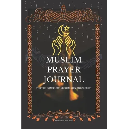 Muslim Prayer Journal for the conscious muslim men and women: An islamic journal for muslims: way to get closer to Allah
