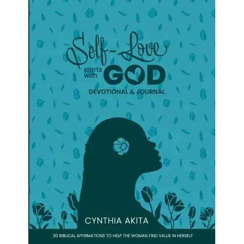 Self-Love Starts With God: Devotional & Journal: 30 Biblical affirmations to help the woman find value in herself