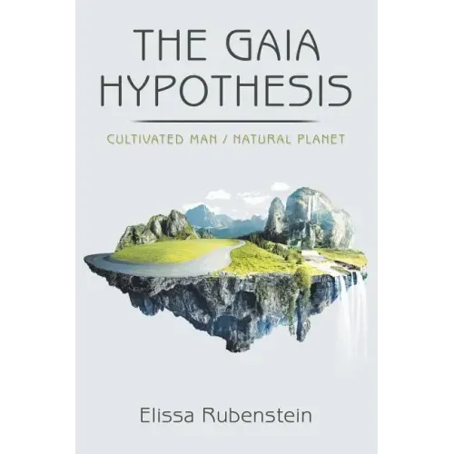 The Gaia Hypothesis: Cultivated Man/ Natural Planet