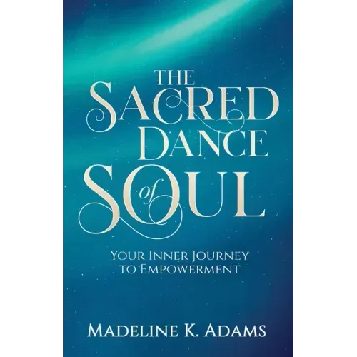 The Sacred Dance of Soul: Your Inner Journey to Empowerment