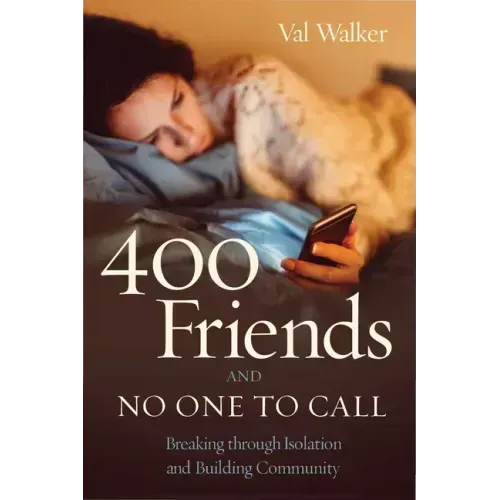 400 Friends and No One to Call: Breaking Through Isolation and Building Community