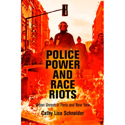 Police Power and Race Riots: Urban Unrest in Paris and New York