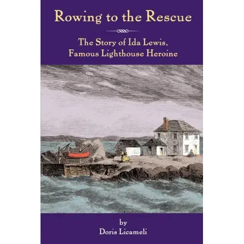 Rowing to the Rescue: The Story of Ida Lewis, Famous Lighthouse Heroine