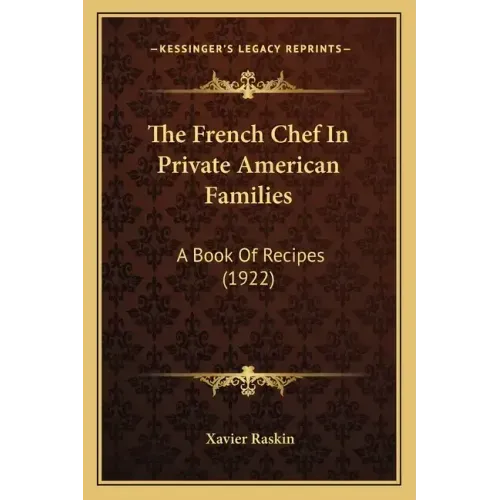 The French Chef In Private American Families: A Book Of Recipes (1922)