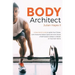 Body Architect: A Real-World Guide to Ignite Your Fitness, Look Awesome Naked, Quiet the Inner Voices of Self-Doubt, & Design a Lifest