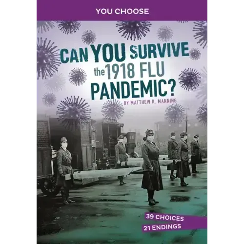 Can You Survive the 1918 Flu Pandemic?: An Interactive History Adventure