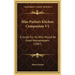 Miss Parloa's Kitchen Companion V1: A Guide for All Who Would Be Good Housekeepers (1887)