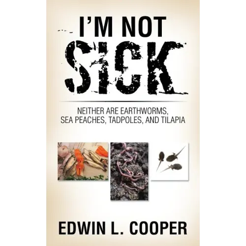 I'm Not Sick: Neither are Earthworms, Sea Peaches, Tadpoles, and Tilapia