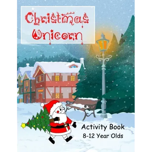 Christmas Unicorn Activity Book 8-12 Years Olds: Colouring, Creative Writing, Comic Drawing, Mazes and Dot to Dot, Wordsearch, Wordstar, Crossword, Mi