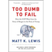Too Dumb to Fail: How the GOP Went from the Party of Reagan to the Party of Trump