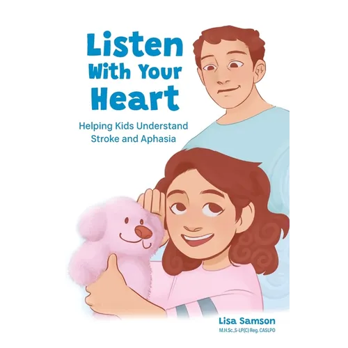 Listen With Your Heart: Helping Kids Understand Stroke and Aphasia - Paperback