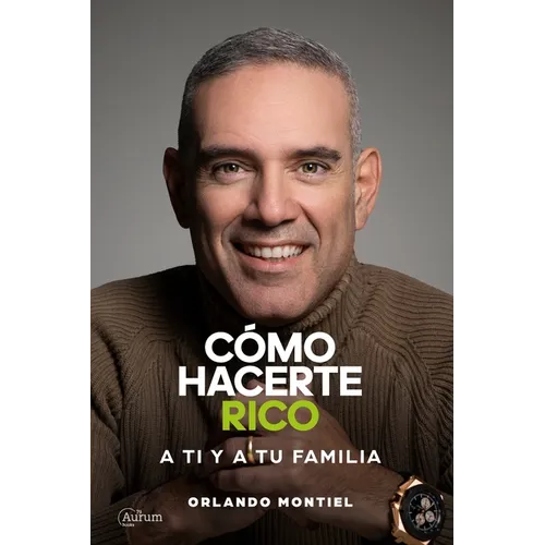 Cómo Hacerte Rico a Ti y a Tu Familia