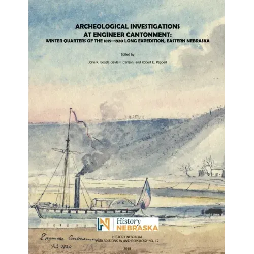 Archeological Investigations at Engineer Cantonment: Winter Quarters of the 1819-1820 Long Expedition, Eastern Nebraska