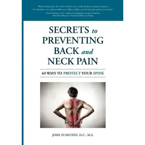 Secrets to Preventing Back and Neck Pain: 60 Ways to Protect Your Spine