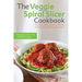The Veggie Spiral Slicer Cookbook: Healthy and Delicious Twists on Your Favorite Noodle Dishes