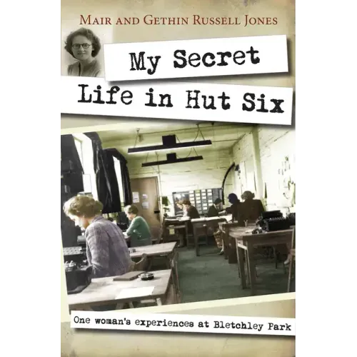 My Secret Life in Hut Six: One Woman's Experiences at Bletchley Park