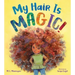 My Hair Is Magic!