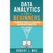 Data Analytics For Beginners: A Beginner's Guide to Learn and Master Data Analytics