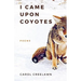 I Came Upon Coyotes: Poems