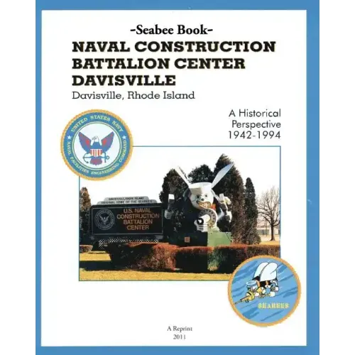 Seabee Book NAVAL CONSTRUCTION BATTALION CENTER DAVISVILLE, Davisville, Rhode Island a Historical Perspective 1942-1994