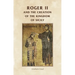 Roger II and the Creation of the Kingdom of Sicily