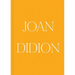 Joan Didion: What She Means