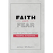 Faith over Fear: How to Apply Faith to Any Fearful Situation.