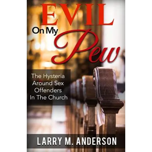 Evil On My Pew: The Hysteria Around Sex Offenders In The Church