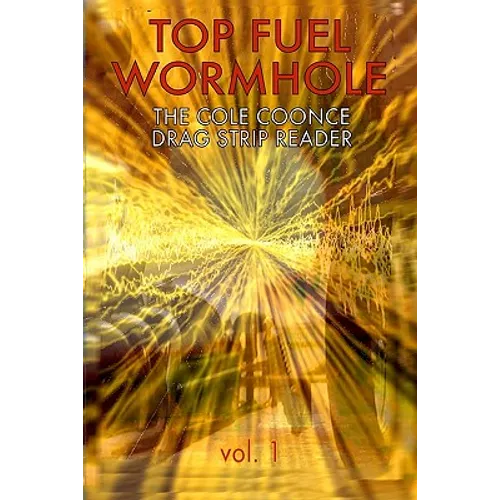 Top Fuel Wormhole: The Cole Coonce Drag Strip Reader