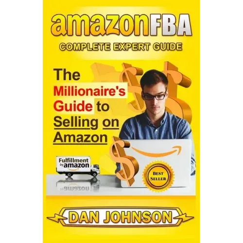 Amazon Fba: Complete Expert Guide: The Millionaire's Guide to Selling on Amazon