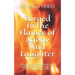 Forged In The Flames Of Agony And Laughter: Experiences and lessons learned from a regular dude combat veteran who's lived an extraordinary life. So f