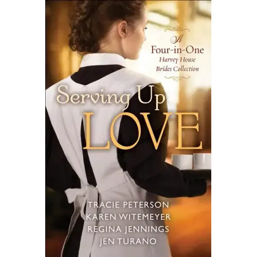 Serving Up Love: A Four-In-One Harvey House Brides Collection