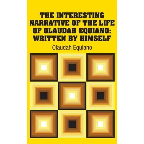 The Interesting Narrative of the Life of Olaudah Equiano: Written by Himself