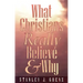 What Christians Really Believe & Why