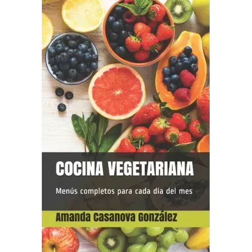 Cocina Vegetariana: Menús completos para cada día del mes