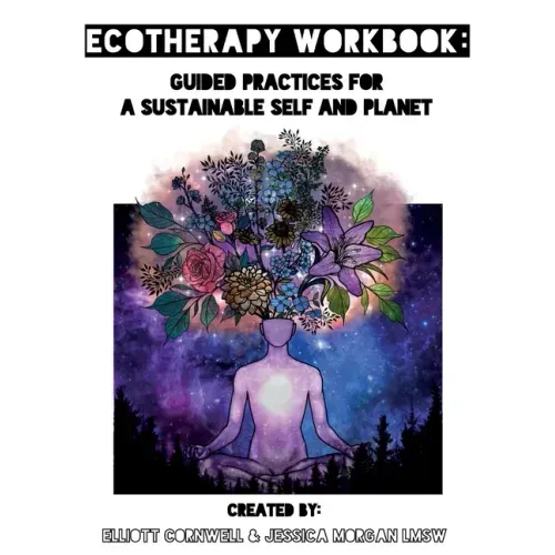 Ecotherapy Workbook: Guided Practices for a Sustainable Self and Planet