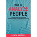 How to Analyze People: The Little-Known Secrets to Speed Reading a Human, Analyzing Personality Types and Applying Behavioral Psychology