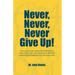Never, Never, Never Give Up!: The true story of how Highland Park Middle School in Dallas, Texas, in 2007, went from having no math team to becoming