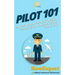 Pilot 101: How to Become a Pilot and Achieve Success in Your Aviation Career From A to Z
