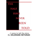 The Half Have Never Been Told: ...I Came to tell the Story