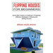 Flipping Houses for Beginners: Effective Strategies in Buying and Selling Houses (Quick Start Guide to Investing in Properties)