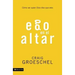 Ego En El Altar: Como Ser Quien Dios Dice Que Eres