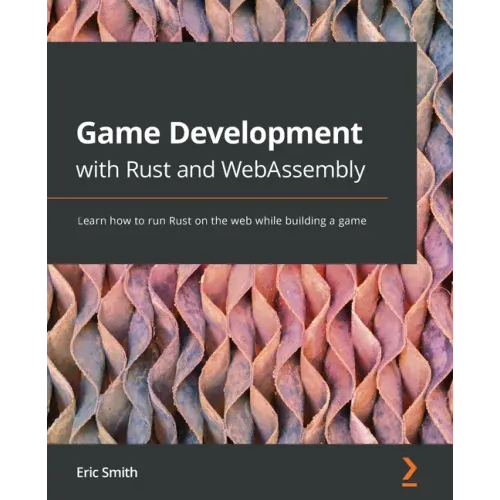 Game Development with Rust and WebAssembly: Learn how to run Rust on the web while building a game