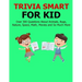Trivia Smart For Kid: Over 300 Questions about Animals, Bug, Nature, Space, Math, Movie and So Much More