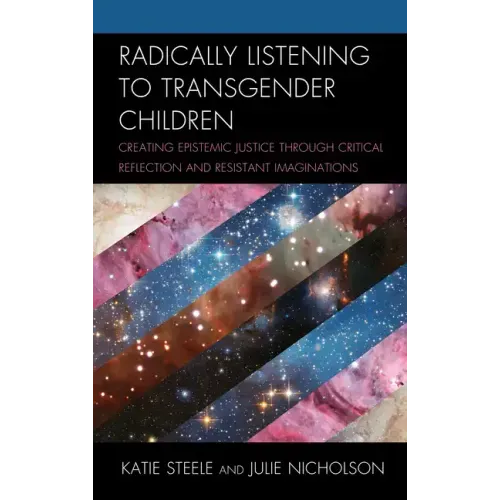 Radically Listening to Transgender Children: Creating Epistemic Justice through Critical Reflection and Resistant Imaginations