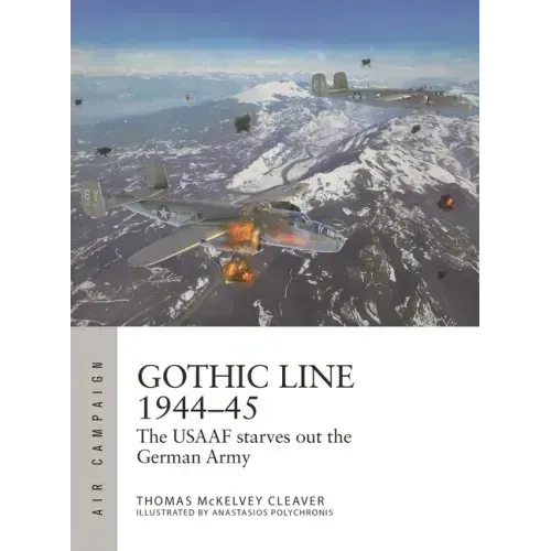 Gothic Line 1944-45: The Usaaf Starves Out the German Army