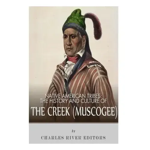 Native American Tribes: The History and Culture of the Creek (Muskogee)
