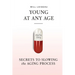 Young at Any Age: Secrets to Slowing the Aging Process