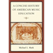 A Concise History of American Music Education