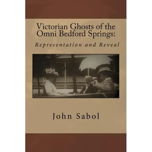 Victorian Ghosts of the Omni Bedford Springs: Representation and Reveal